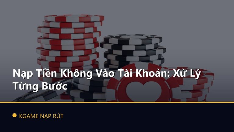 Nạp Tiền Không Vào Tài Khoản: Xử Lý Từng Bước