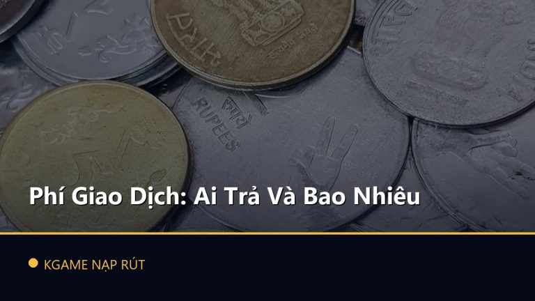 Phí Giao Dịch: Ai Trả Và Bao Nhiêu