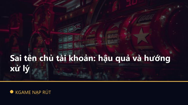 Sai tên chủ tài khoản: hậu quả và hướng xử lý